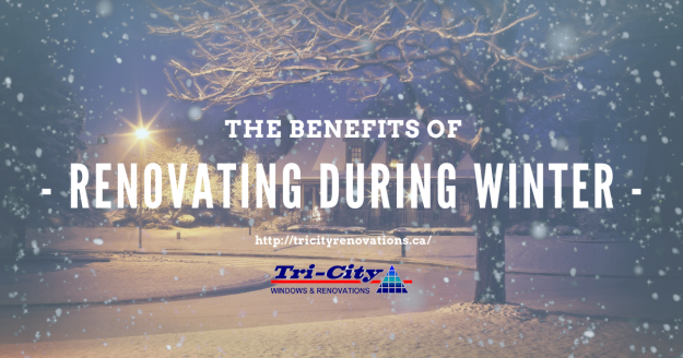 The Benefits of Renovating During Winter - Tri City Windows & Renovations Moncton Dieppe Riverview